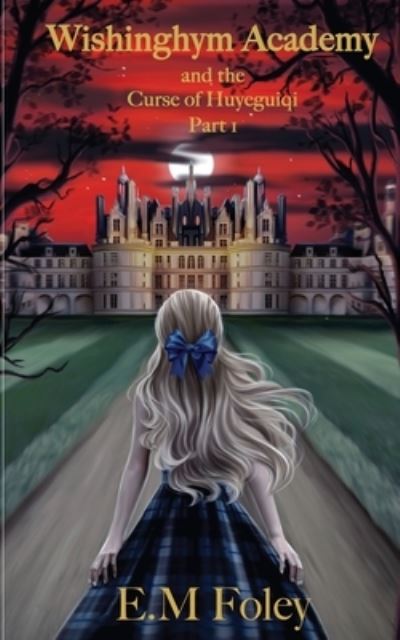 Wishinghym Academy and the Curse of Huyeguiqi - E.M. Foley - Books - Maple Publishers - 9781914366710 - September 15, 2021