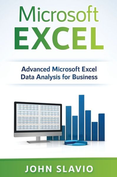 Cover for John Slavio · Microsoft Excel: Advanced Microsoft Excel Data Analysis for Business (Hardcover Book) (2019)