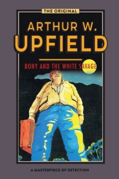 Cover for Arthur Upfield · Bony and the White Savage (Taschenbuch) (2019)
