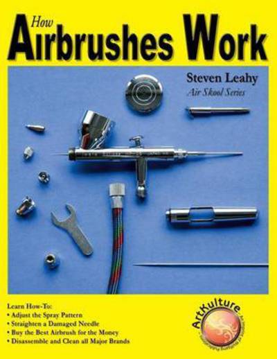 How Airbrushes Work - Steve Leahy - Books - Wolfgang Publications - 9781929133710 - July 1, 2009