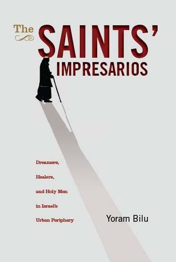 Cover for Yoram Bilu · The Saints' Impresarios: Dreamers, Healers, and Holy Men in Israel's Urban Periphery - Israel: Society, Culture, and History (Hardcover Book) (2009)