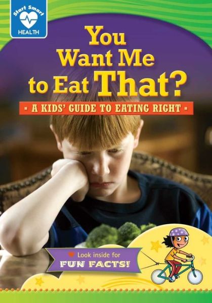 Cover for Rachelle Kreisman · You Want Me to Eat That?: a Kids' Guide to Eating Right (Start Smart: Health) (Hardcover Book) (2014)