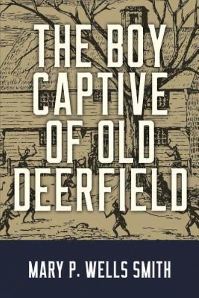 Cover for Mary P Wells Smith · The Boy Captive of Old Deerfield (Paperback Book) (2019)