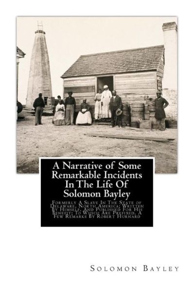 A Narrative of Some Remarkable Incidents In The Life Of Solomon Bayley - Solomon Bayley - Books - Historic Publishing - 9781946640710 - October 3, 2017