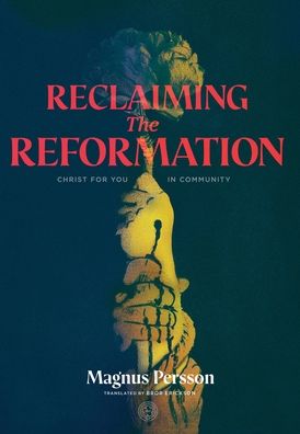 Cover for Magnus Persson · Reclaiming the Reformation: Christ for You in Community (Hardcover Book) (2021)