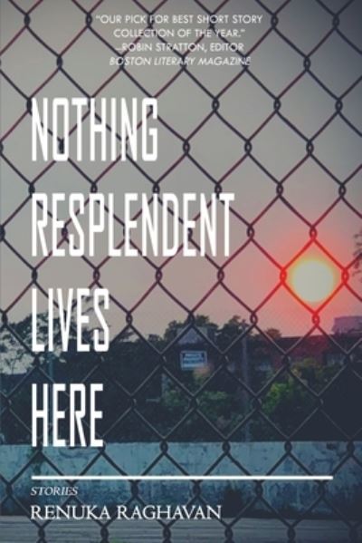 Cover for Renuka Raghavan · Nothing Resplendent Lives Here (Paperback Book) (2022)