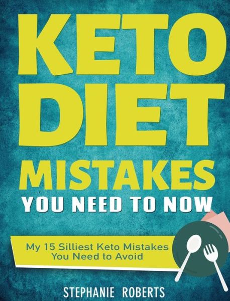 Keto Diet Mistakes You Need to Know - Stephanie Roberts - Books - Stephanie Roberts - 9781952832710 - May 20, 2020