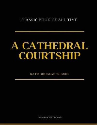 Cover for Kate Douglas Wiggin · A Cathedral Courtship (Paperback Book) (2017)