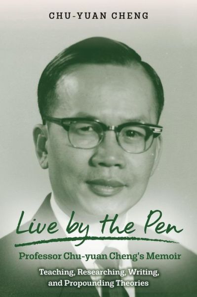 Live by the Pen, Professor Chu-yuan Cheng's Memoir - Chu-Yuan Cheng - Books - Createspace Independent Publishing Platf - 9781976506710 - January 4, 2018