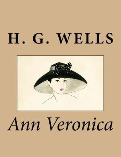 Ann Veronica - H G Wells - Kirjat - Createspace Independent Publishing Platf - 9781977877710 - tiistai 3. lokakuuta 2017