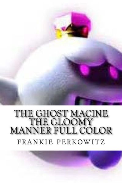 Cover for Frankie Albert Perkowitz Jr · The ghost macine the gloomy manner full color (Paperback Book) (2017)