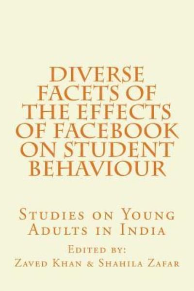 Cover for Zaved Ahmed Khan · Diverse Facets of the Effects of Facebook on Student Behaviour (Paperback Book) (2018)