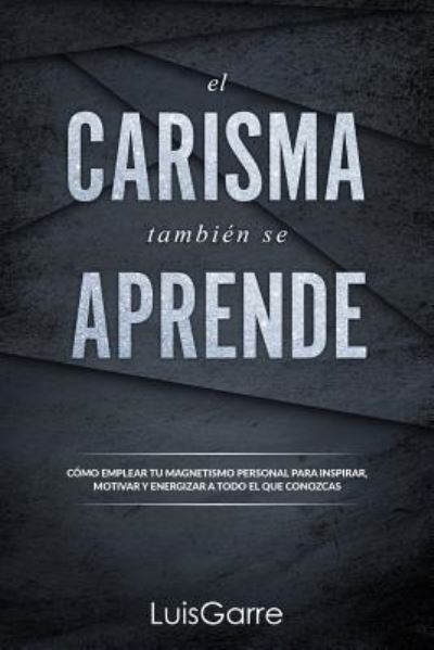 Cover for Luis Garre López · El carisma tambien se aprende (Paperback Book) (2018)