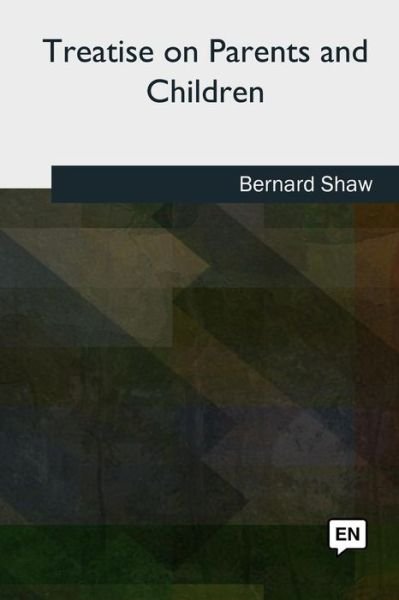 Cover for George Bernard Shaw · Treatise on Parents and Children (Paperback Bog) (2018)