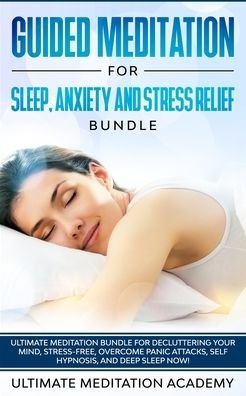 Cover for Ultimate Meditation Academy · Guided Meditation for Sleep, Anxiety and Stress Relief Bundle (Pocketbok) (2019)
