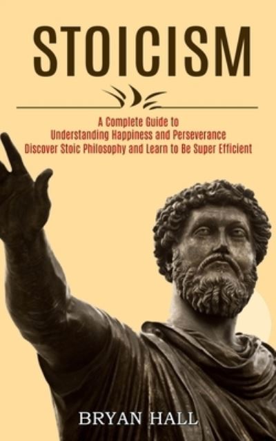 Stoicism - Bryan Hall - Books - Tomas Edwards - 9781989744710 - January 13, 2021