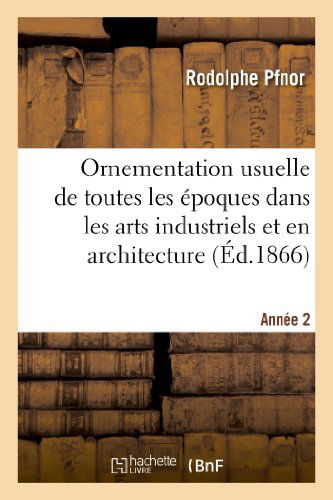 Cover for Pfnor-r · Ornementation Usuelle De Toutes Les Epoques Dans Les Arts Industriels et en Architecture (Paperback Book) (2013)