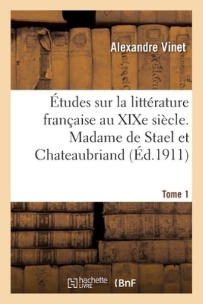 Cover for Alexandre Vinet · Etudes Sur La Litterature Francaise Au Xixe Siecle. Tome 1. Madame de Stael Et Chateaubriand (Paperback Book) (2020)