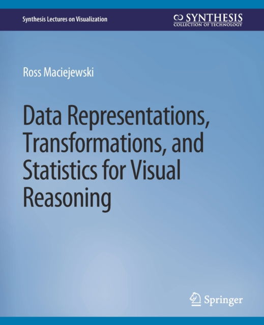 Cover for Ross Maciejewski · Data Representations, Transformations, and Statistics for Visual Reasoning - Synthesis Lectures on Visualization (Paperback Book) (2011)