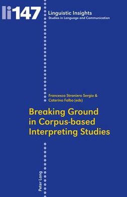 Breaking Ground in Corpus-based Interpreting Studies - Linguistic Insights - - Books - Peter Lang AG, Internationaler Verlag de - 9783034310710 - April 23, 2012