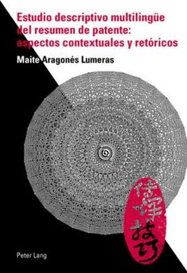 Cover for Maite Aragones Lumeras · Estudio Descriptivo Multilinguee del Resumen de Patente: Aspectos Contextuales Y Retoricos (Paperback Book) (2009)