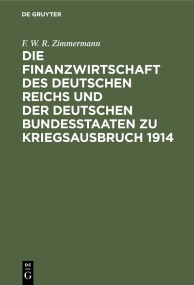 Cover for Friedrich Wilhelm Rudolph Zimmermann · Finanzwirtschaft des Deutschen Reichs und der Deutschen Bundesstaaten Zu Kriegsausbruch 1914 (Book) (1916)