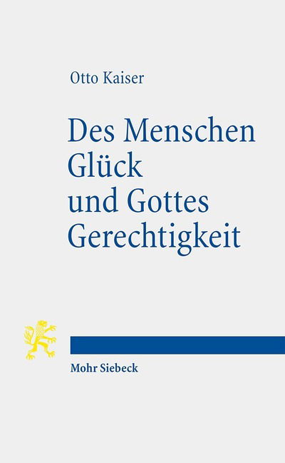 Cover for Otto Kaiser · Des Menschen Gluck und Gottes Gerechtigkeit: Studien zur biblischen Uberlieferung im Kontext hellenistischer Philosophie - Tria Corda (Paperback Book) [German edition] (2007)