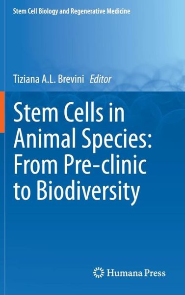 Stem Cells in Animal Species: From Pre-clinic to Biodiversity - Stem Cell Biology and Regenerative Medicine - Tiziana a L Brevini - Books - Birkhauser Verlag AG - 9783319035710 - September 11, 2014