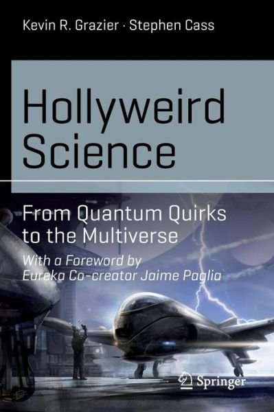 Kevin R. Grazier · Hollyweird Science: From Quantum Quirks to the Multiverse - Science and Fiction (Paperback Book) [1st ed. 2015 edition] (2015)