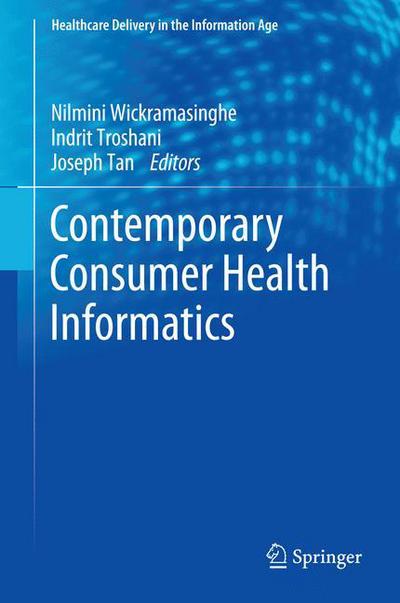 Contemporary Consumer Health Informatics - Healthcare Delivery in the Information Age - Nilmini Wickramasinghe - Books - Springer International Publishing AG - 9783319259710 - March 29, 2016