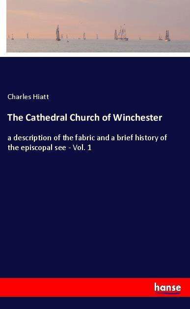 Cover for Hiatt · The Cathedral Church of Wincheste (Book)