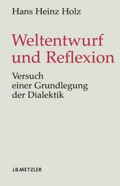 Cover for Hans Heinz Holz · Weltentwurf und Reflexion: Versuch einer Grundlegung der Dialektik (Hardcover Book) (2005)