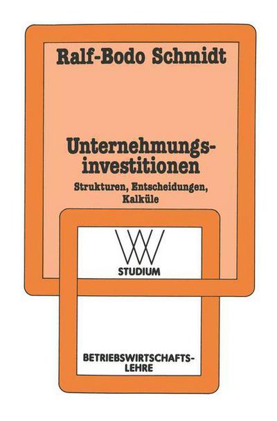 Cover for Ralf-Bodo Schmidt · Unternehmungsinvestitionen: Strukturen -- Entscheidungen -- Kalkule - WV Studium (Paperback Book) [4th 4. Aufl. 1984 edition] (1984)