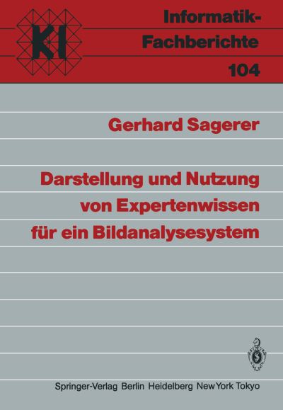 Cover for Gerhard Sagerer · Darstellung Und Nutzung Von Expertenwissen Fur Ein Bildanalysesystem - Informatik-fachberichte / Subreihe Kunstliche Intelligenz (Paperback Book) [German edition] (1985)