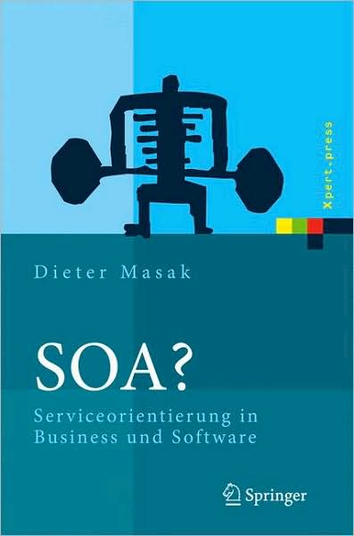 Cover for Dieter Masak · SOA?: Serviceorientierung in Business und Software - Xpert.press (Hardcover Book) [German, 2007 edition] (2007)