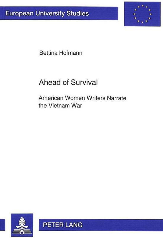Cover for Bettina Hofmann · Ahead of Survival: American Women Writers Narrate the Vietnam War - European University Studies (Paperback Book) (1996)