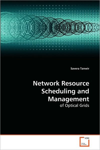 Cover for Savera Tanwir · Network Resource Scheduling and Management: of Optical Grids (Paperback Bog) (2010)