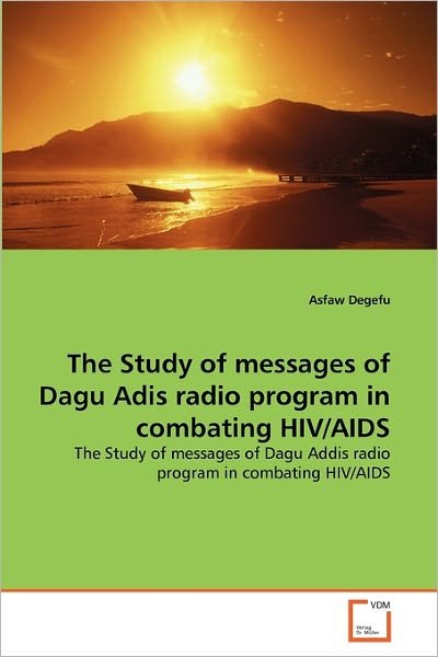 Cover for Asfaw Degefu · The Study of Messages of Dagu Adis Radio Program in Combating Hiv / Aids: the Study of Messages of Dagu Addis Radio Program in Combating Hiv / Aids (Pocketbok) (2010)