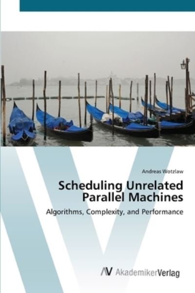 Cover for Wotzlaw · Scheduling Unrelated Parallel M (Book) (2012)
