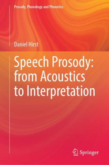 Cover for Daniel Hirst · Speech Prosody: From Acoustics to Interpretation - Prosody, Phonology and Phonetics (Hardcover Book) [2022 edition] (2024)