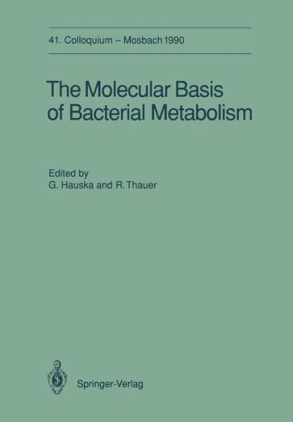 Cover for G Nter Hauska · The Molecular Basis of Bacterial Metabolism: 41. Colloquium, 5.-7. April 1990 - Colloquium der Gesellschaft fur Biologische Chemie in Mosbach Baden (Taschenbuch) [Softcover reprint of the original 1st ed. 1990 edition] (2011)