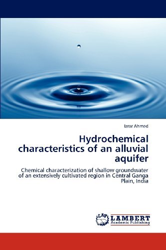 Cover for Izrar Ahmed · Hydrochemical Characteristics of an Alluvial Aquifer: Chemical Characterization of Shallow Groundwater of an Extensively Cultivated Region in Central Ganga Plain, India (Paperback Bog) (2012)