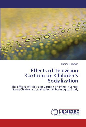Cover for Habibur Rahman · Effects of Television Cartoon on Children's Socialization: the Effects of Television Cartoon on Primary School Going Children's Socialization: a Sociological Study (Paperback Book) (2012)