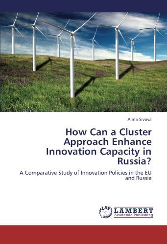 Cover for Alina Sivova · How Can a Cluster Approach Enhance Innovation Capacity in Russia?: a Comparative Study  of Innovation Policies in the Eu and Russia (Paperback Book) (2012)