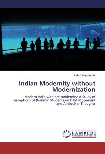 Cover for Rahul Sonpimple · Indian Modernity Without Modernization: Modern India with Pre-modernity: a Study of Perceptions of Brahmin Students on Dalit Movement and Ambedkar Thoughts (Paperback Book) (2012)