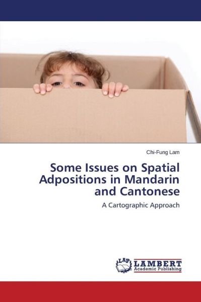 Cover for Chi-fung Lam · Some Issues on Spatial Adpositions in Mandarin and Cantonese: a Cartographic Approach (Paperback Book) (2014)
