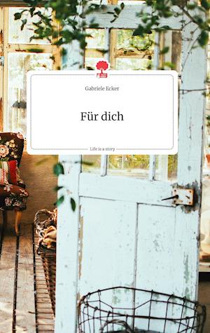 Cover for Gabriele Ecker · Für dich. Life is a Story - story.one (Hardcover Book) (2021)