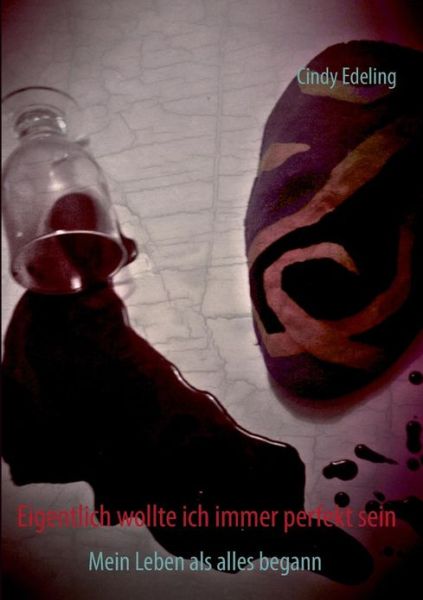 Cover for Cindy Edeling · Eigentlich Wollte Ich Immer Perfekt Sein (Paperback Book) [German edition] (2013)