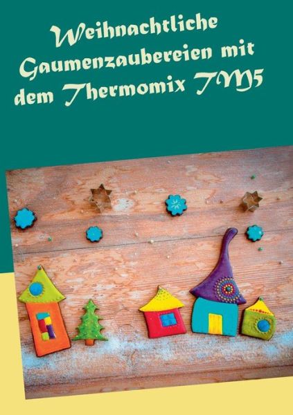 Cover for Carola Petersmann · Weihnachtliche Gaumenzaubereien Mit Dem Thermomix Tm5 (Paperback Book) (2015)