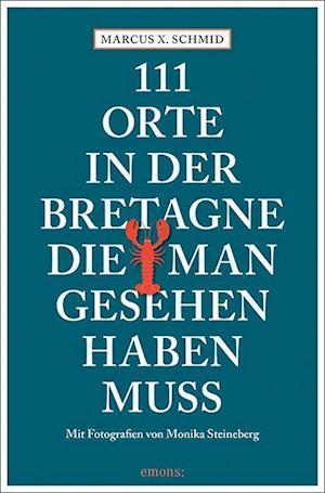 Cover for Marcus X. Schmid · 111 Orte in der Bretagne, die man gesehen haben muss (Paperback Book) (2021)